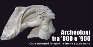 Mostra a Montecelio presso l'ex Convento San Michele dal titolo Archeologi tra 800 e 900 Mostra a Montecelio presso l'ex Convento San Michele dal titolo Archeologi tra 800 e 900